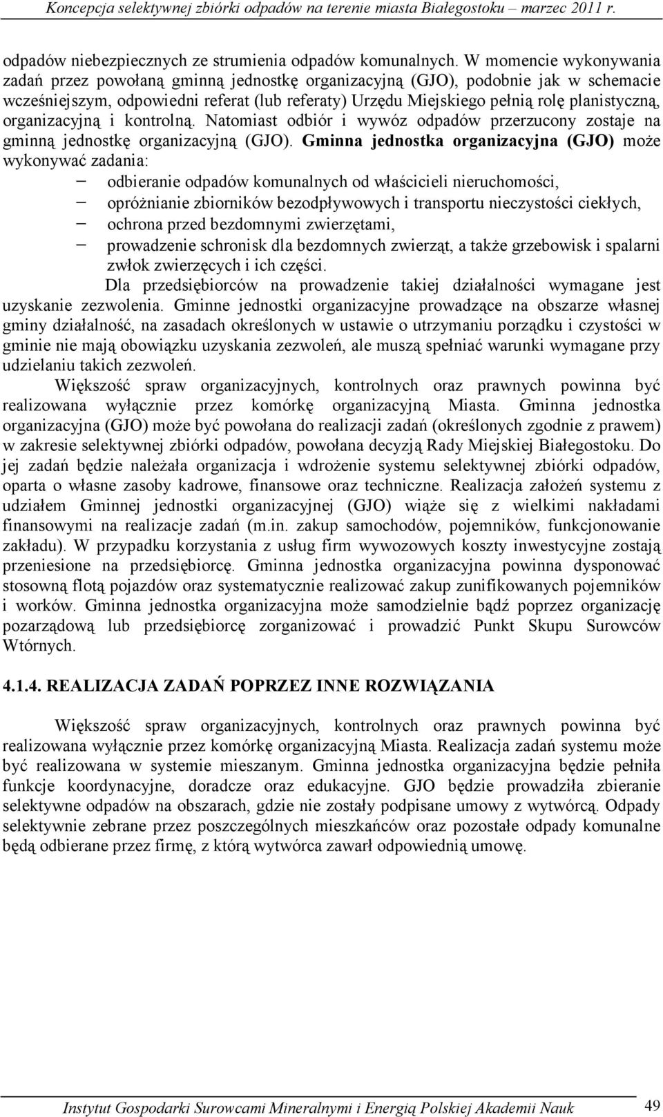 organizacyjną i kontrolną. Natomiast odbiór i wywóz odpadów przerzucony zostaje na gminną jednostkę organizacyjną (GJO).