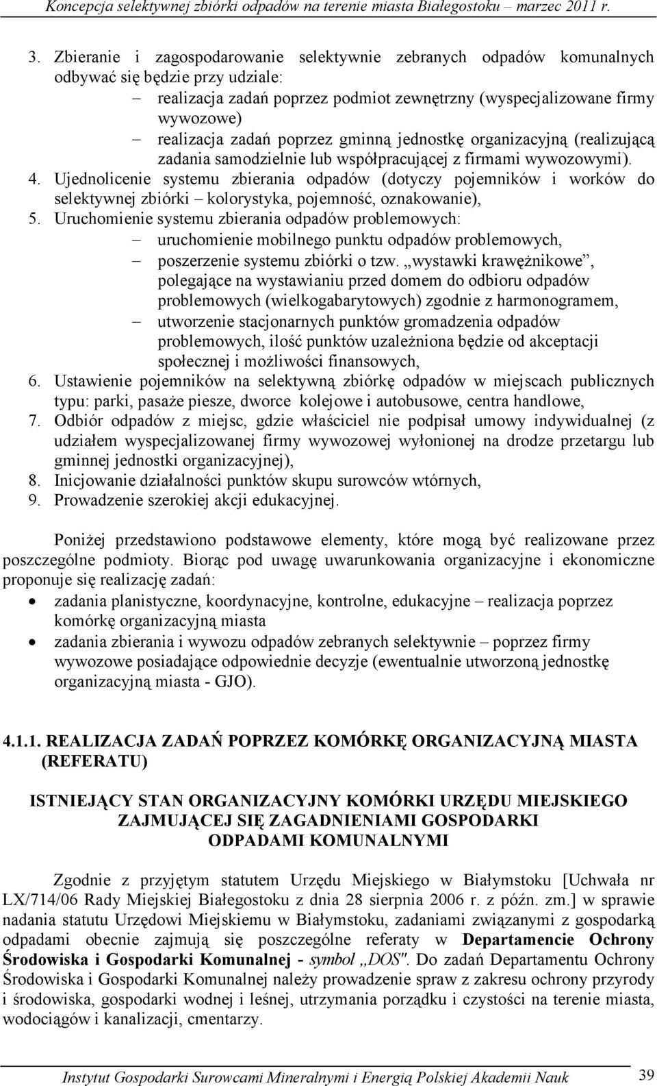 Ujednolicenie systemu zbierania odpadów (dotyczy pojemników i worków do selektywnej zbiórki kolorystyka, pojemność, oznakowanie), 5.