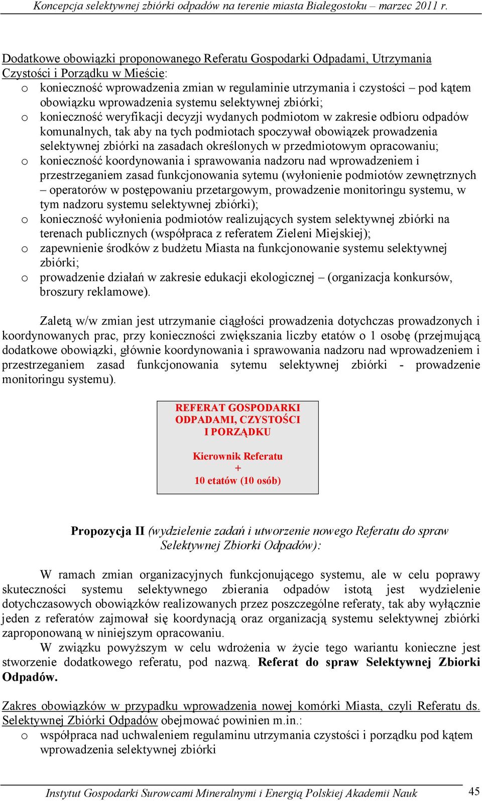 selektywnej zbiórki na zasadach określonych w przedmiotowym opracowaniu; o konieczność koordynowania i sprawowania nadzoru nad wprowadzeniem i przestrzeganiem zasad funkcjonowania sytemu (wyłonienie