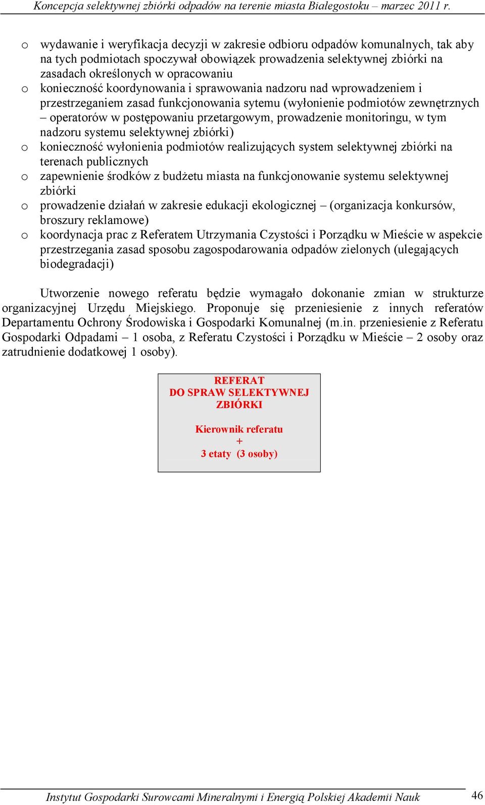 monitoringu, w tym nadzoru systemu selektywnej zbiórki) o konieczność wyłonienia podmiotów realizujących system selektywnej zbiórki na terenach publicznych o zapewnienie środków z budŝetu miasta na