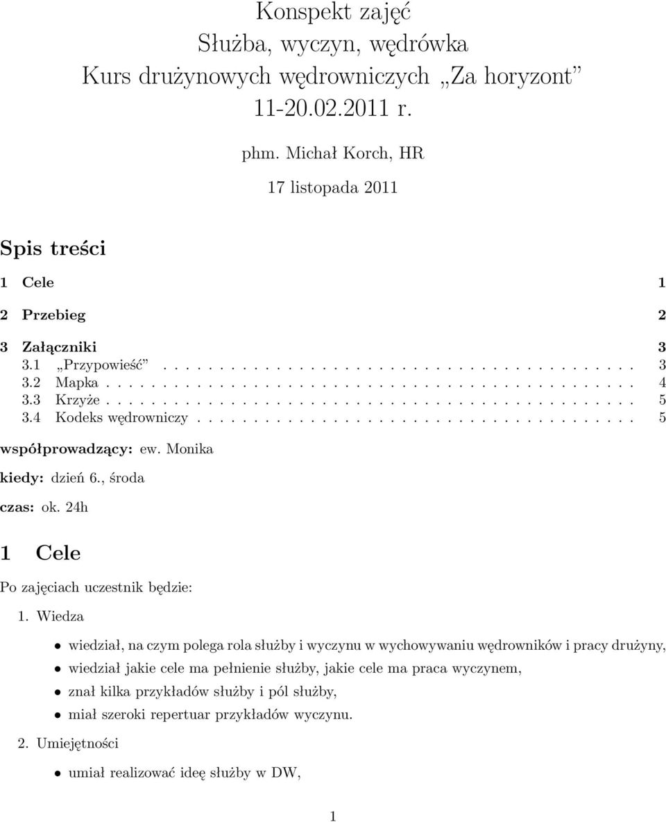 Monika kiedy: dzień 6., środa czas: ok. 24h 1 Cele Po zajęciach uczestnik będzie: 1.
