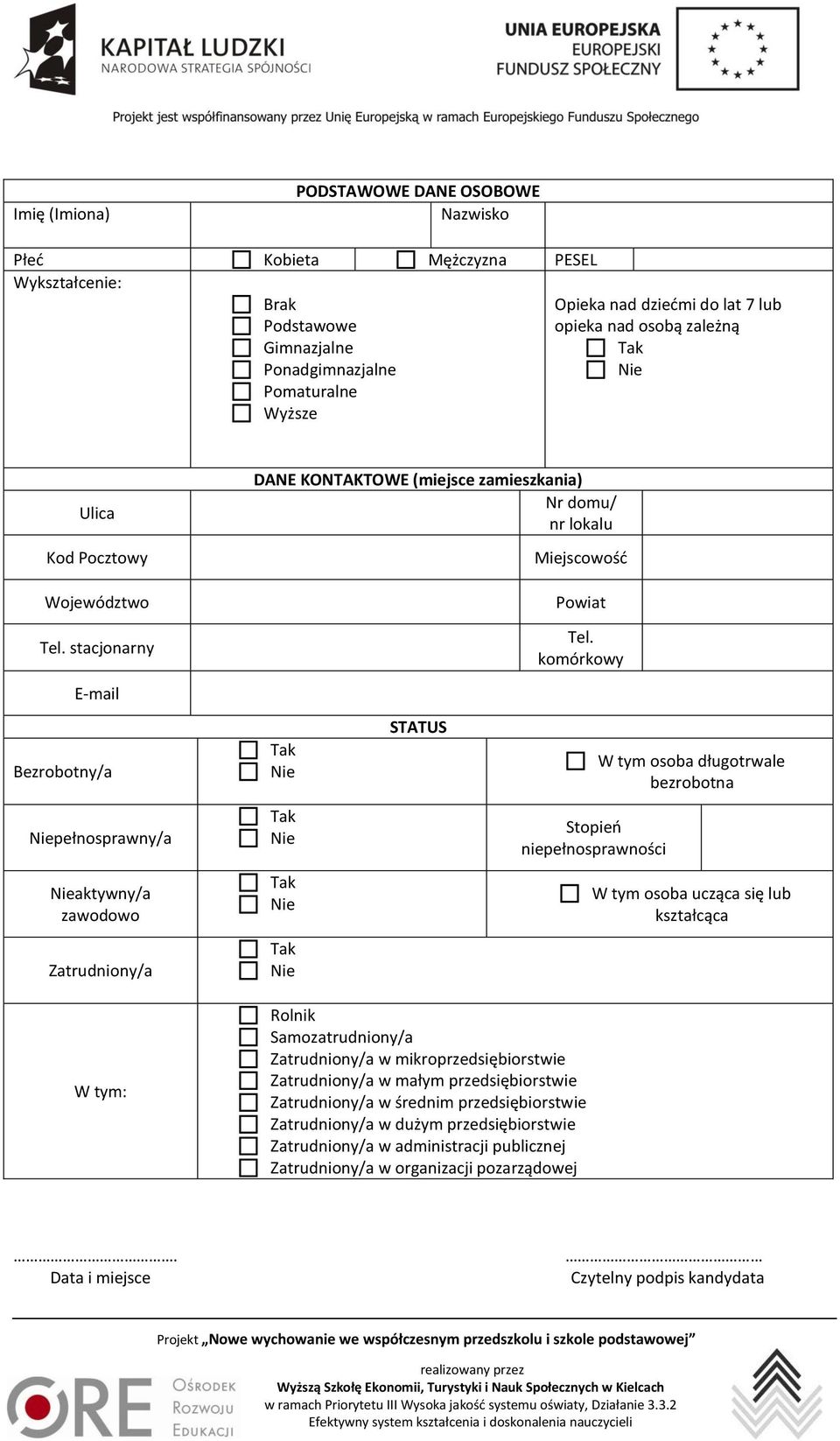 komórkowy E-mail Bezrobotny/a STATUS W tym osoba długotrwale bezrobotna Niepełnosprawny/a Stopień niepełnosprawności Nieaktywny/a zawodowo W tym osoba ucząca się lub kształcąca Zatrudniony/a W tym: