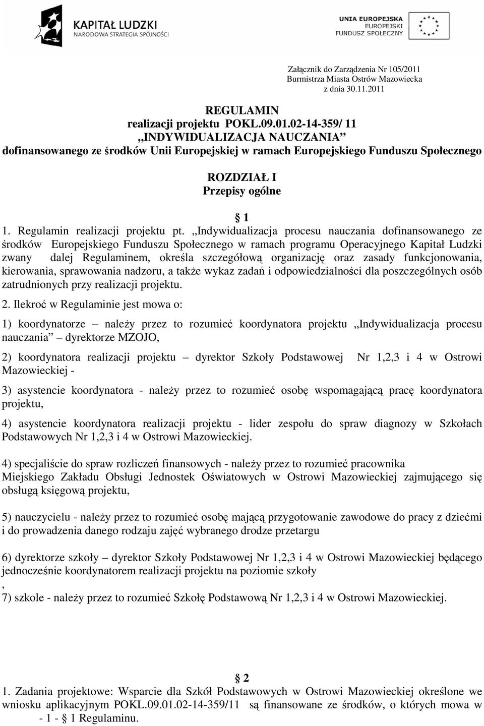 Indywidualizacja procesu nauczania dofinansowanego ze środków Europejskiego Funduszu Społecznego w ramach programu Operacyjnego Kapitał Ludzki zwany dalej Regulaminem, określa szczegółową organizację