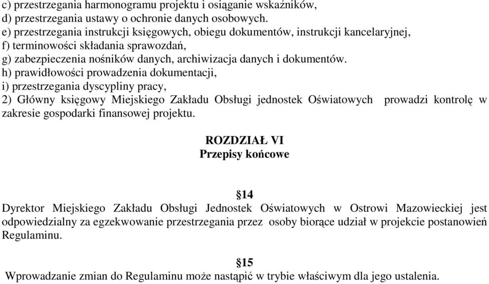 h) prawidłowości prowadzenia dokumentacji, i) przestrzegania dyscypliny pracy, 2) Główny księgowy Miejskiego Zakładu Obsługi jednostek Oświatowych prowadzi kontrolę w zakresie gospodarki finansowej