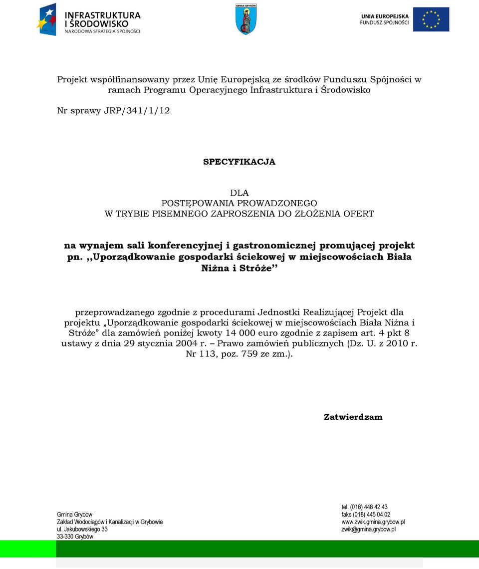 ,,uporządkowanie gospodarki ściekowej w miejscowościach Biała Niżna i Stróże przeprowadzanego zgodnie z procedurami Jednostki Realizującej Projekt dla projektu Uporządkowanie gospodarki ściekowej w