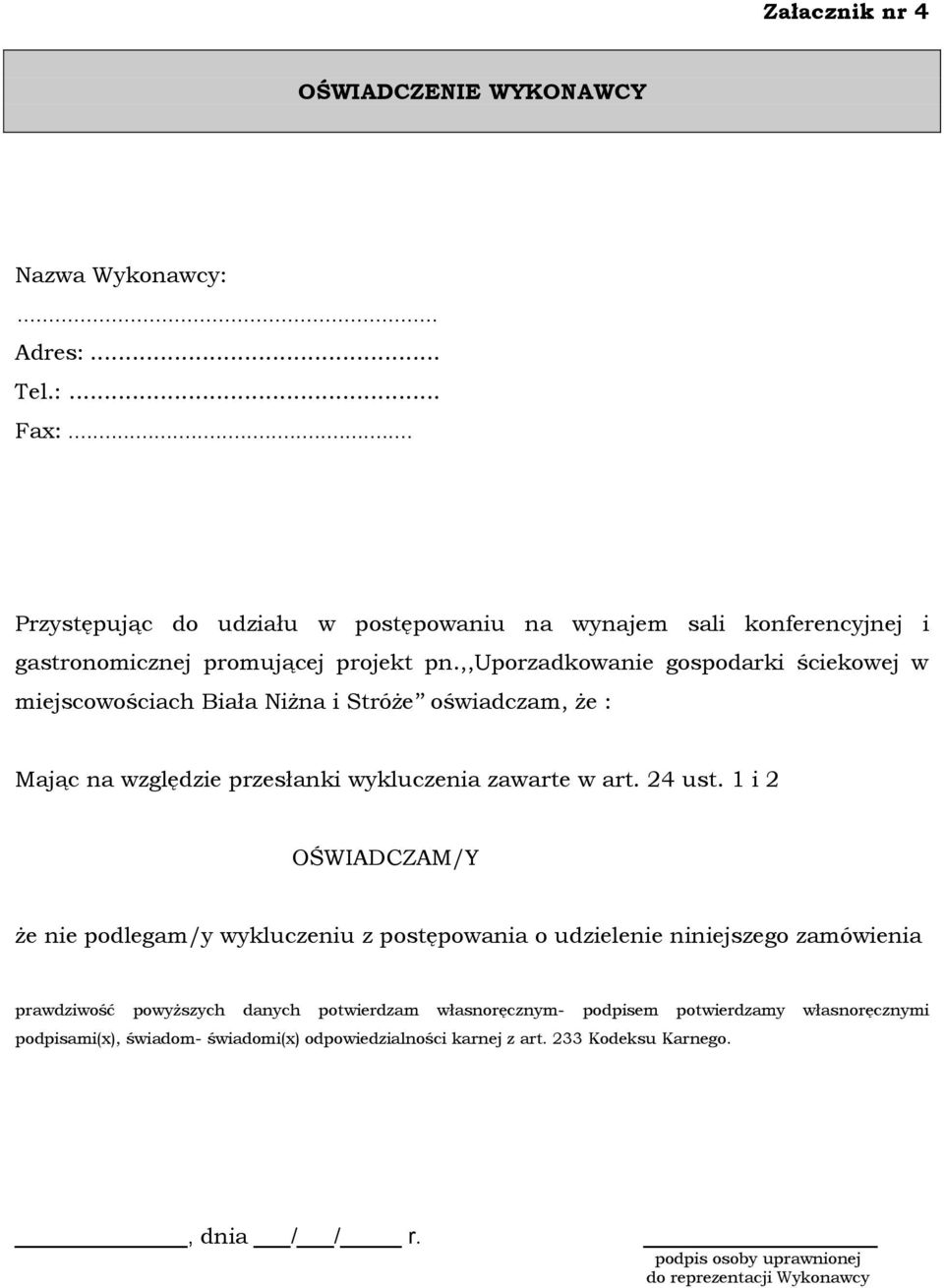 ,,uporzadkowanie gospodarki ściekowej w miejscowościach Biała Niżna i Stróże oświadczam, że : Mając na względzie przesłanki wykluczenia zawarte w art. 24 ust.