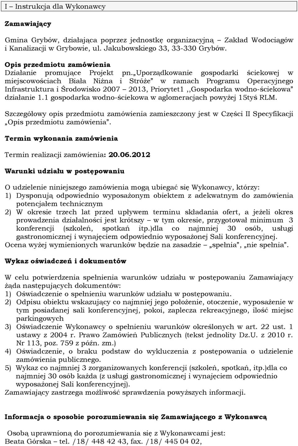 Uporządkowanie gospodarki ściekowej w miejscowościach Biała Niżna i Stróże w ramach Programu Operacyjnego Infrastruktura i Środowisko 2007 2013, Priorytet1,,Gospodarka wodno-ściekowa działanie 1.