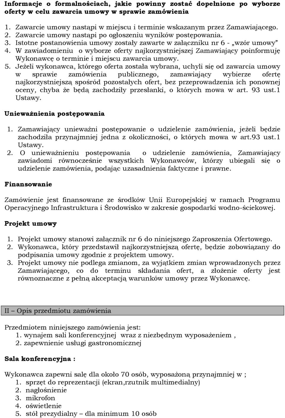 W zawiadomieniu o wyborze oferty najkorzystniejszej Zamawiający poinformuję Wykonawcę o terminie i miejscu zawarcia umowy. 5.