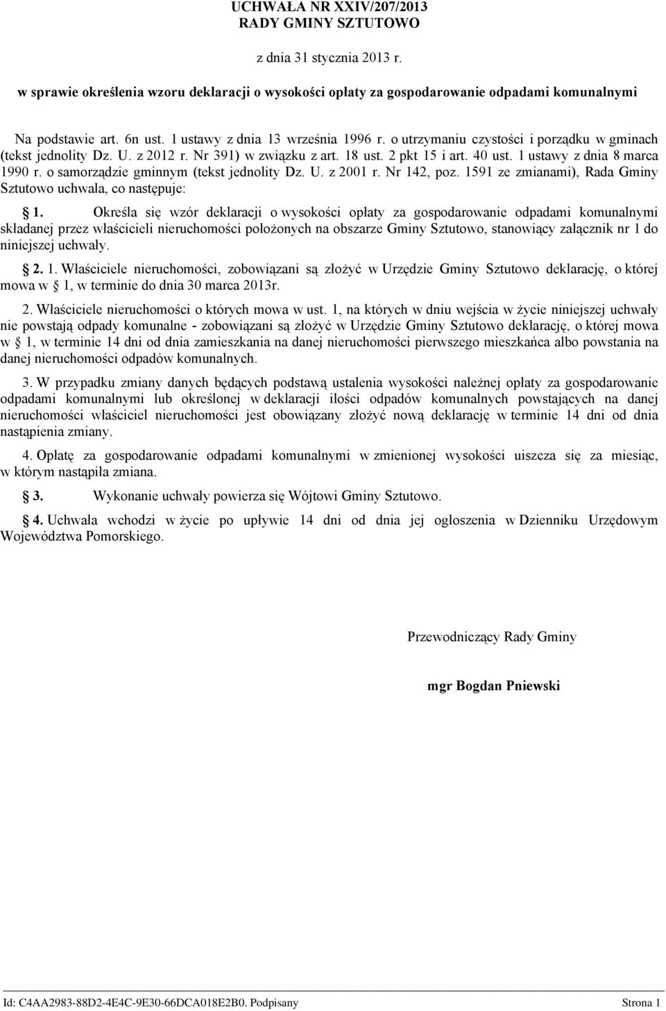 1 ustawy z dnia 8 marca 1990 r. o samorządzie gminnym (tekst jednolity Dz. U. z 2001 r. Nr 142, poz. 1591 ze zmianami), Rada Gminy Sztutowo uchwala, co następuje: 1.