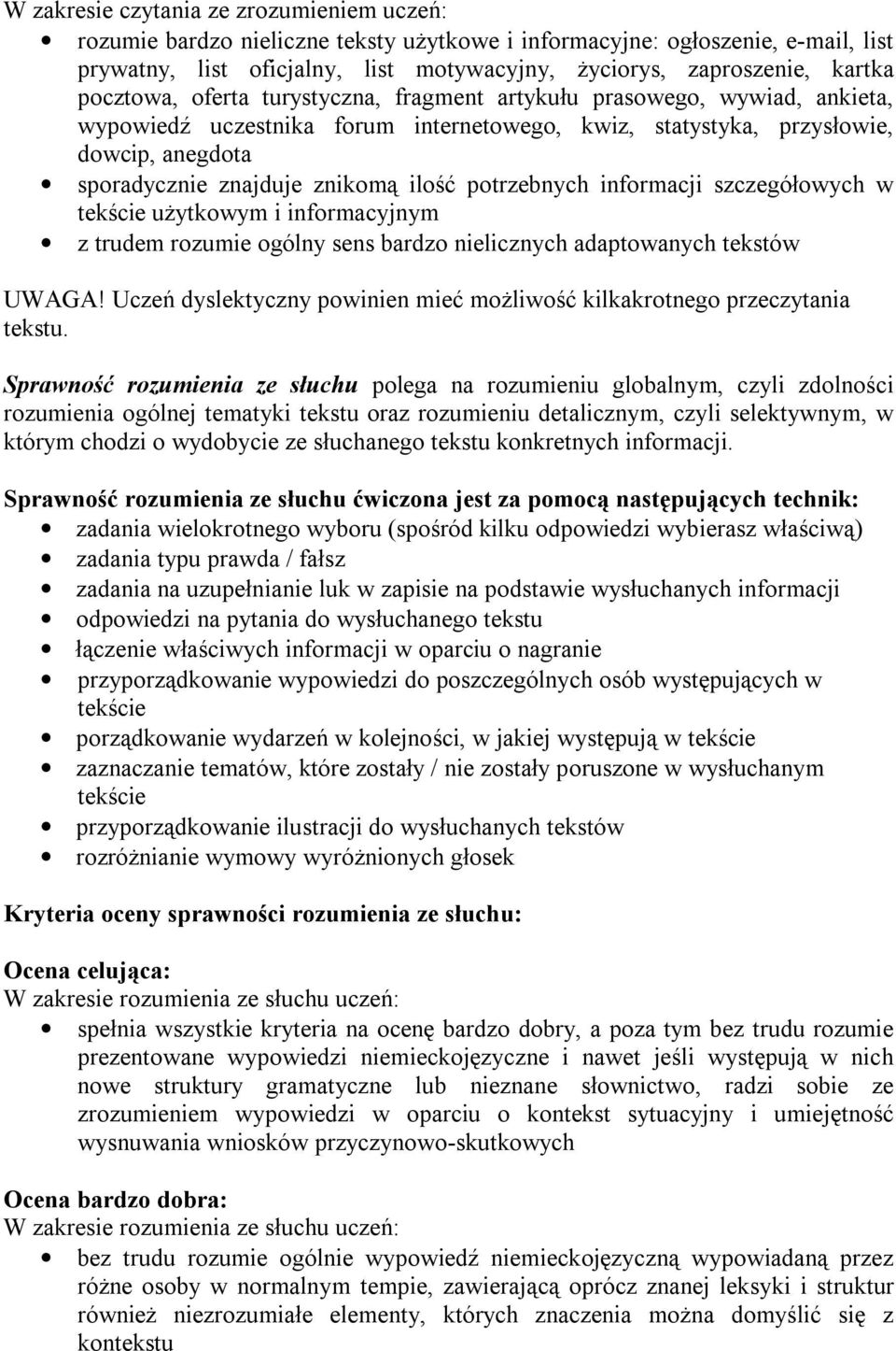 ilość potrzebnych informacji szczegółowych w tekście użytkowym i informacyjnym z trudem rozumie ogólny sens bardzo nielicznych adaptowanych tekstów UWAGA!