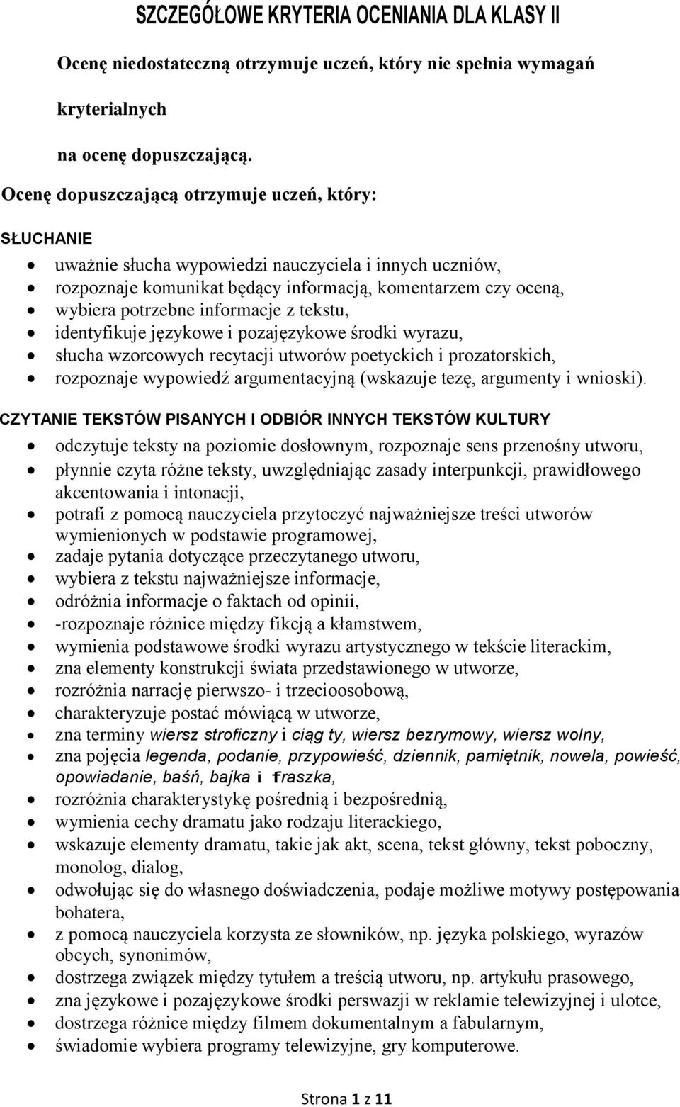 informacje z tekstu, identyfikuje językowe i pozajęzykowe środki wyrazu, słucha wzorcowych recytacji utworów poetyckich i prozatorskich, rozpoznaje wypowiedź argumentacyjną (wskazuje tezę, argumenty