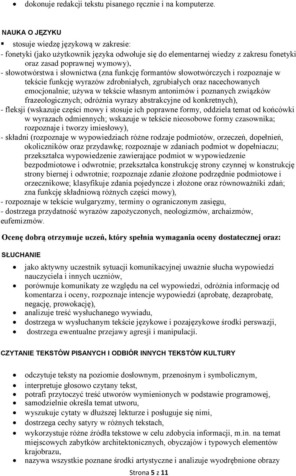 (zna funkcję formantów słowotwórczych i rozpoznaje w tekście funkcję wyrazów zdrobniałych, zgrubiałych oraz nacechowanych emocjonalnie; używa w tekście własnym antonimów i poznanych związków