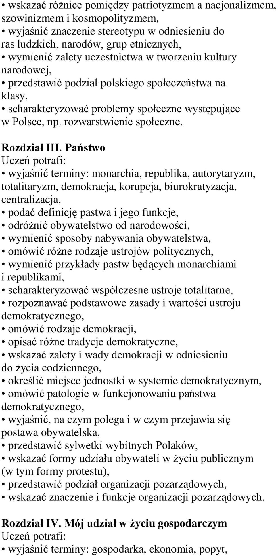 Państwo wyjaśnić terminy: monarchia, republika, autorytaryzm, totalitaryzm, demokracja, korupcja, biurokratyzacja, centralizacja, podać definicję pastwa i jego funkcje, odróżnić obywatelstwo od