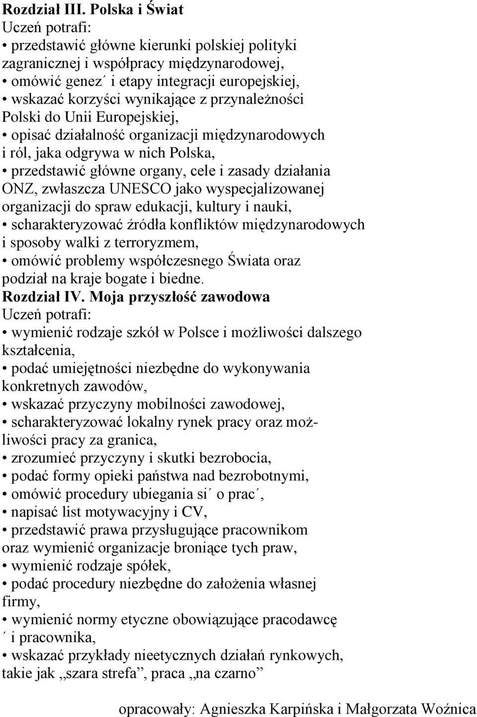 Polski do Unii Europejskiej, opisać działalność organizacji międzynarodowych i ról, jaka odgrywa w nich Polska, przedstawić główne organy, cele i zasady działania ONZ, zwłaszcza UNESCO jako