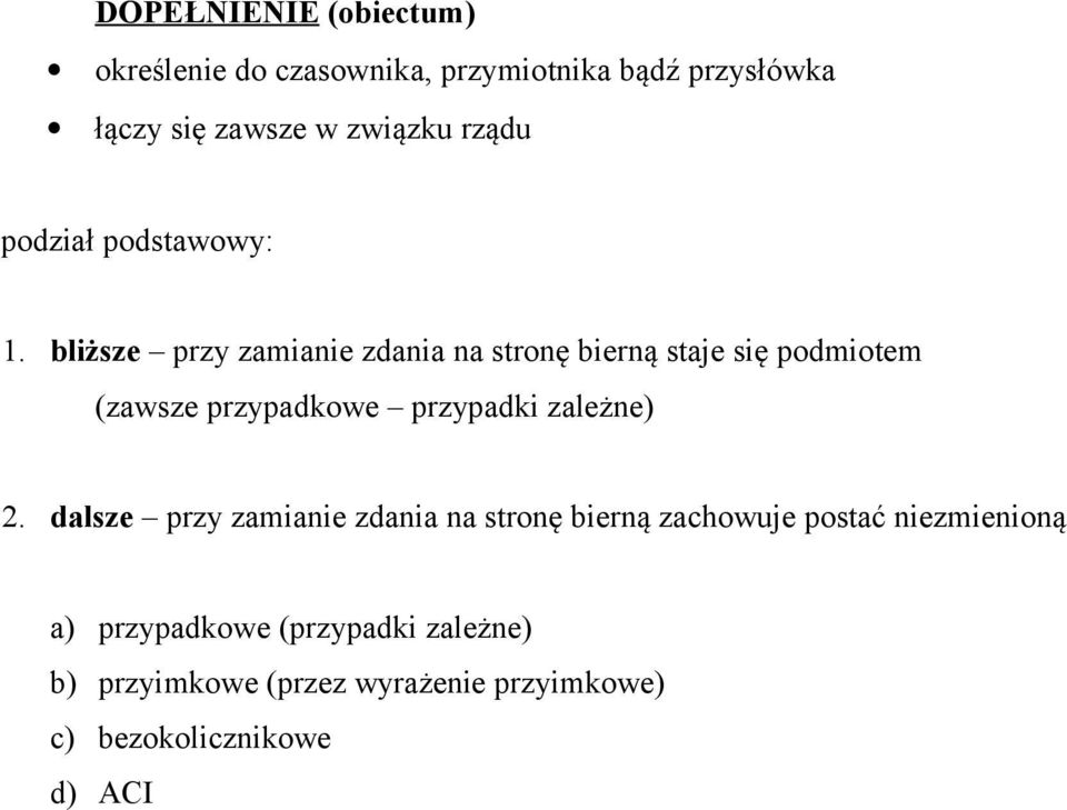 bliższe przy zamianie zdania na stronę bierną staje się podmiotem (zawsze przypadkowe przypadki zależne)