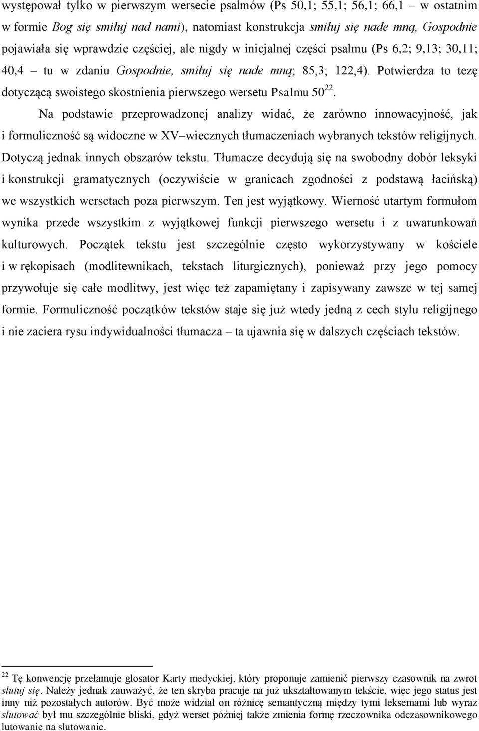 Potwierdza to tezę dotyczącą swoistego skostnienia pierwszego wersetu Psalmu 50 22.