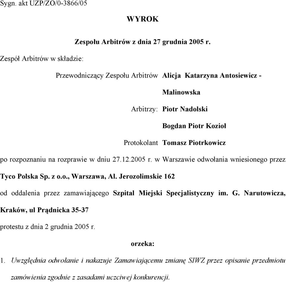 Piotrkowicz po rozpoznaniu na rozprawie w dniu 27.12.2005 r. w Warszawie odwołania wniesionego przez Tyco Polska Sp. z o.o., Warszawa, Al.