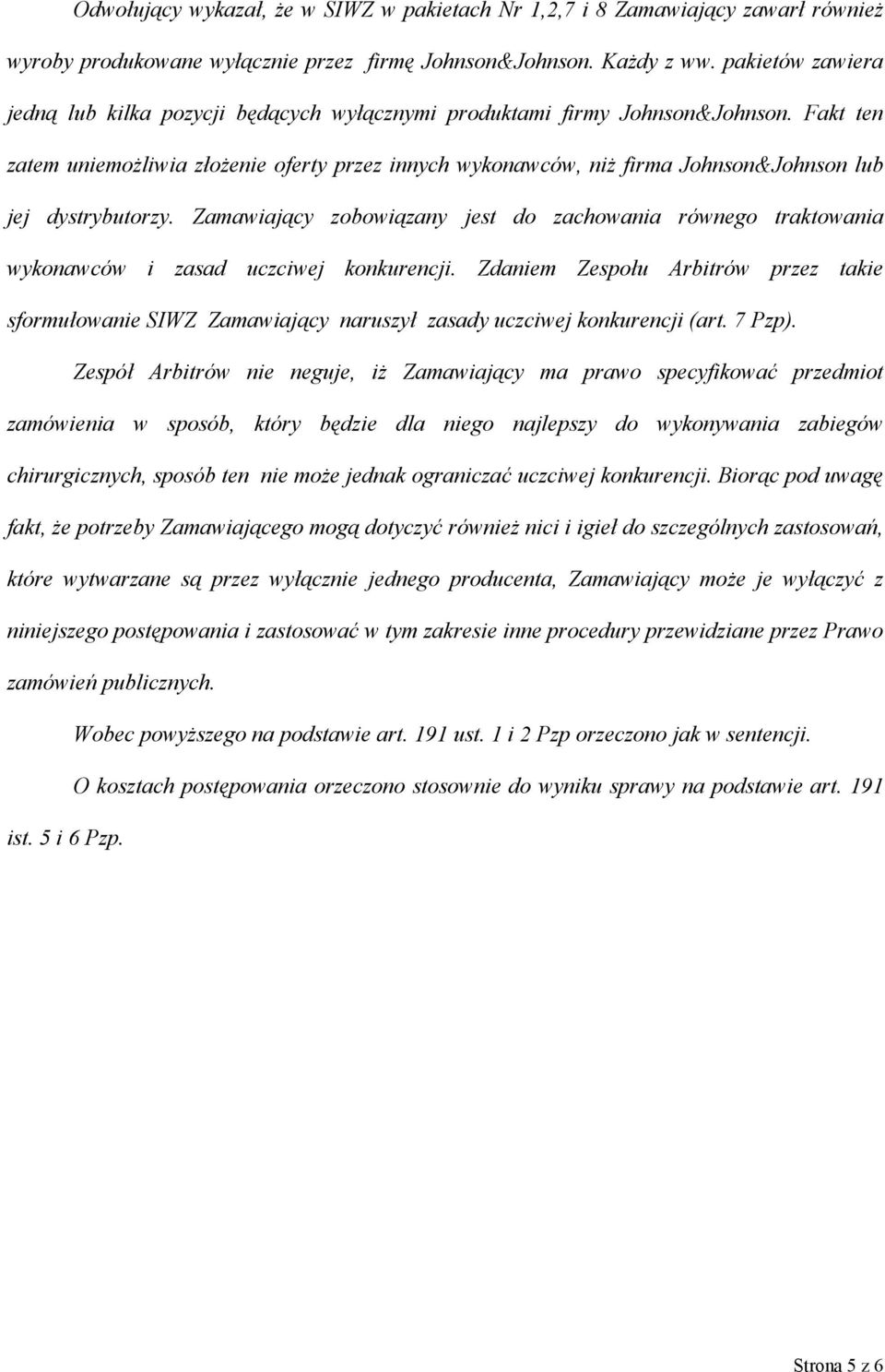 Fakt ten zatem uniemożliwia złożenie oferty przez innych wykonawców, niż firma Johnson&Johnson lub jej dystrybutorzy.