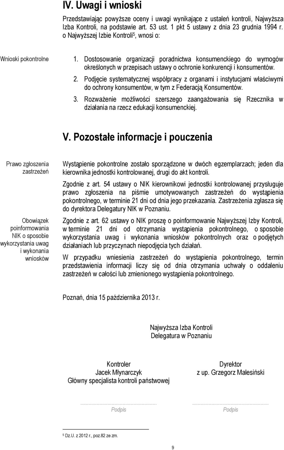 Podjęcie systematycznej współpracy z organami i instytucjami właściwymi do ochrony konsumentów, w tym z Federacją Konsumentów. 3.