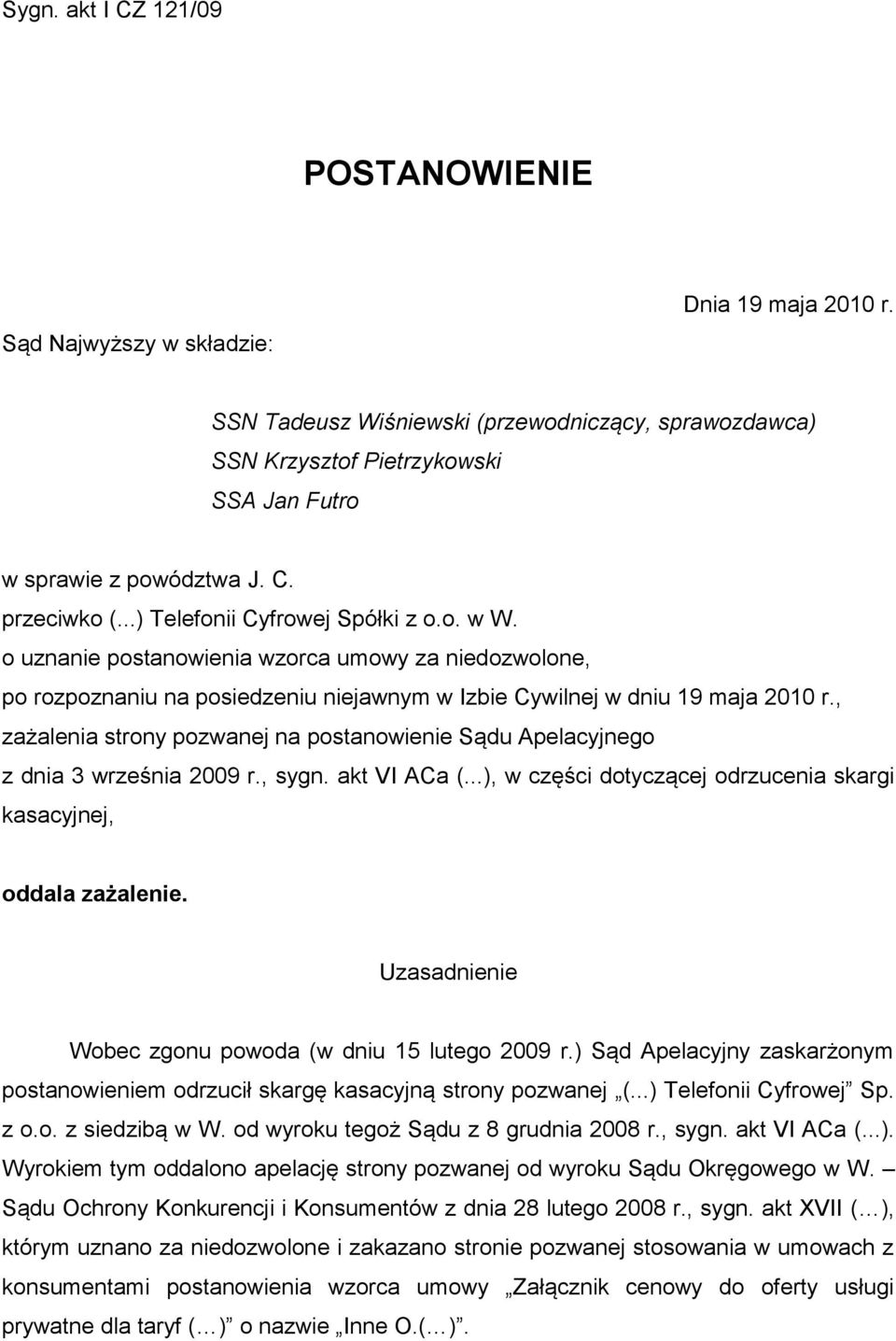o uznanie postanowienia wzorca umowy za niedozwolone, po rozpoznaniu na posiedzeniu niejawnym w Izbie Cywilnej w dniu 19 maja 2010 r.