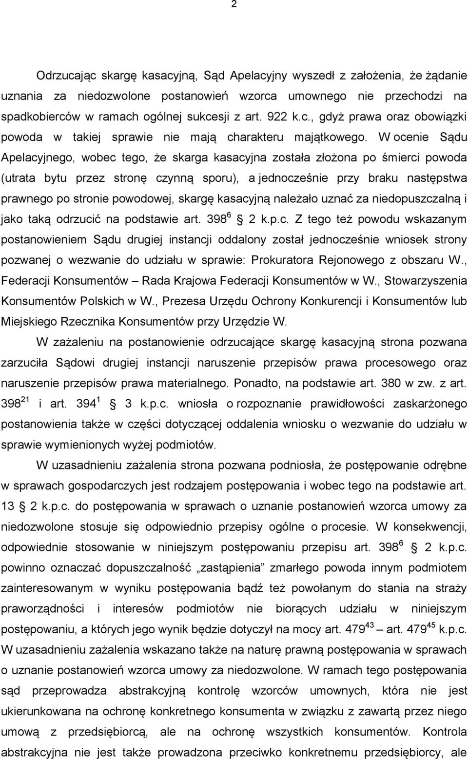 W ocenie Sądu Apelacyjnego, wobec tego, że skarga kasacyjna została złożona po śmierci powoda (utrata bytu przez stronę czynną sporu), a jednocześnie przy braku następstwa prawnego po stronie