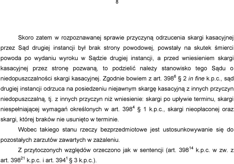 p.c., sąd drugiej instancji odrzuca na posiedzeniu niejawnym skargę kasacyjną z innych przyczyn niedopuszczalną, tj.