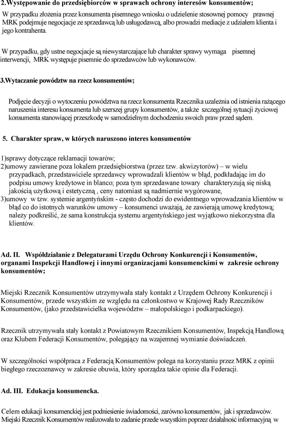 W przypadku, gdy ustne negocjacje są niewystarczające lub charakter sprawy wymaga pisemnej interwencji, MRK występuje pisemnie do sprzedawców lub wykonawców. 3.