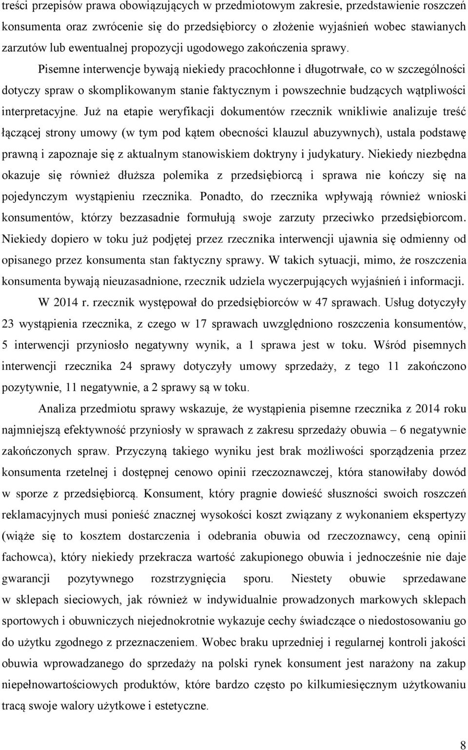 Pisemne interwencje bywają niekiedy pracochłonne i długotrwałe, co w szczególności dotyczy spraw o skomplikowanym stanie faktycznym i powszechnie budzących wątpliwości interpretacyjne.