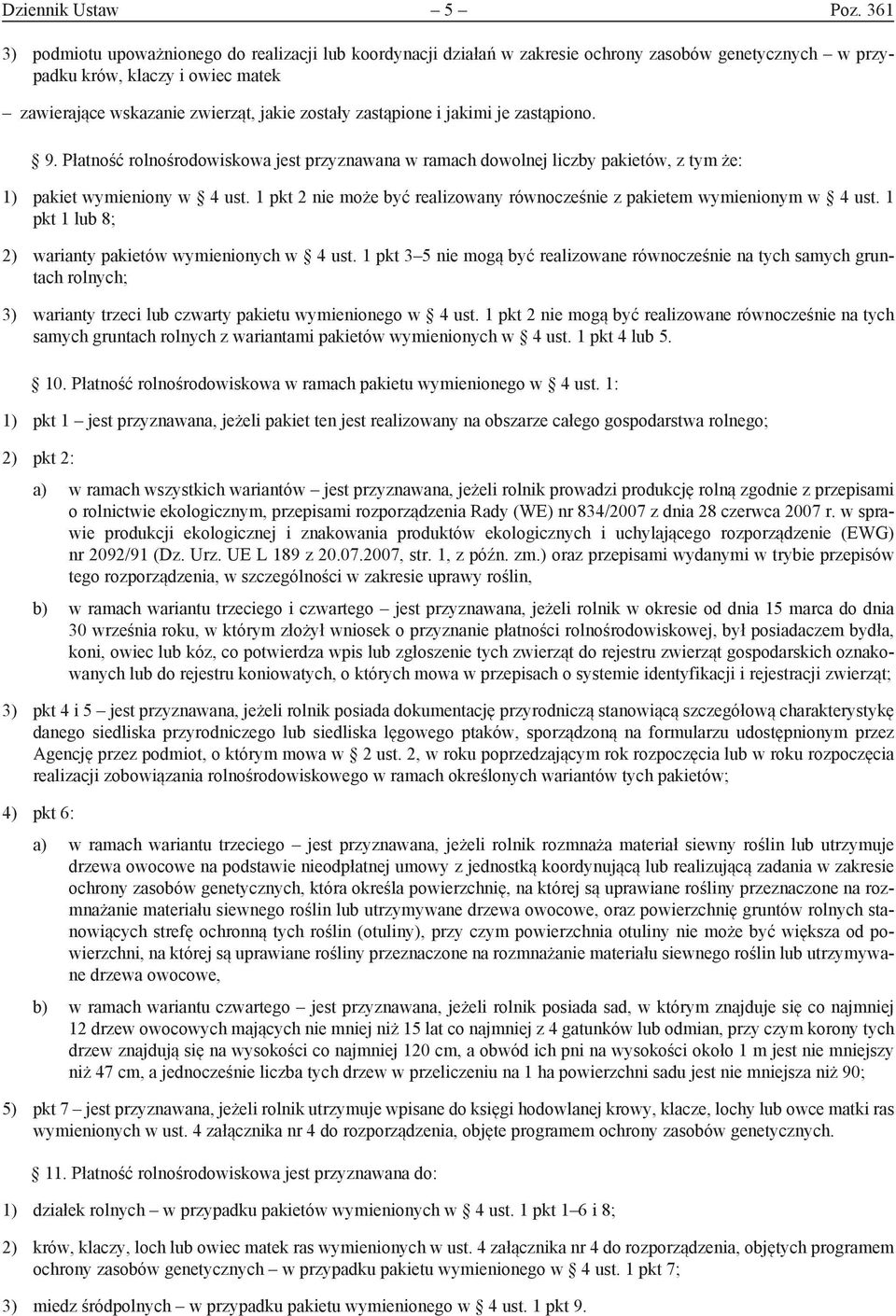 zastąpione i jakimi je zastąpiono. 9. Płatność rolnośrodowiskowa jest przyznawana w ramach dowolnej liczby pakietów, z tym że: 1) pakiet wymieniony w 4 ust.