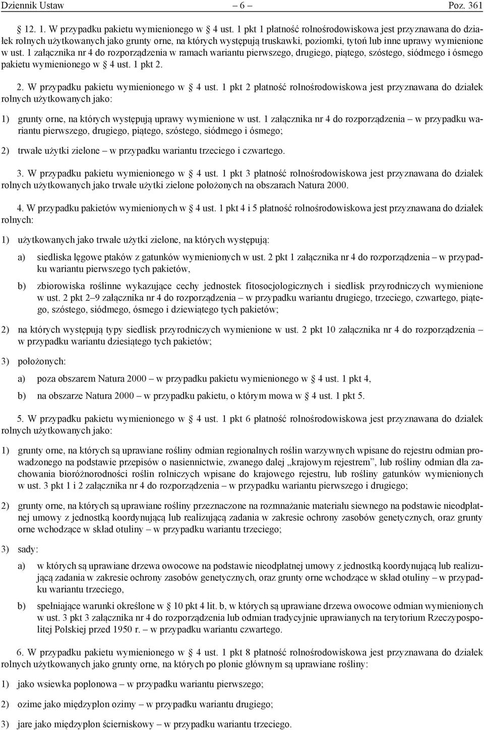 1 załącznika nr 4 do rozporządzenia w ramach wariantu pierwszego, drugiego, piątego, szóstego, siódmego i ósmego pakietu wymienionego w 4 ust. 1 pkt 2. 2. W przypadku pakietu wymienionego w 4 ust.