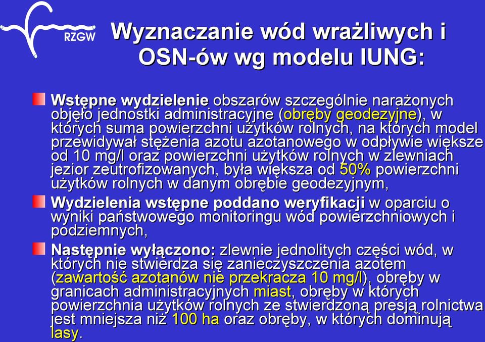 użytków rolnych w danym obrębie geodezyjnym, Wydzielenia wstępne poddano weryfikacji w oparciu o wyniki państwowego monitoringu wód powierzchniowych i podziemnych, Następnie wyłączono: zlewnie