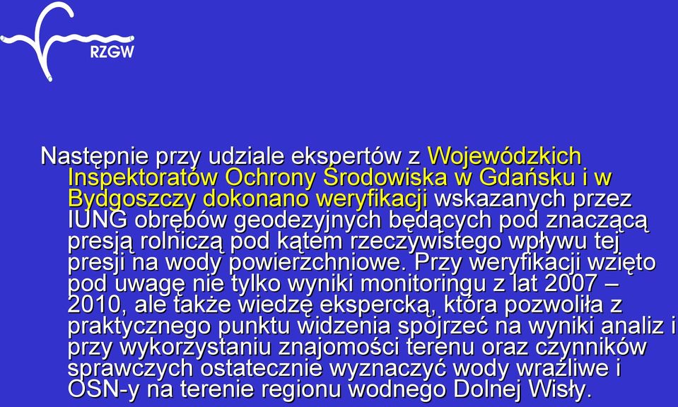 Przy weryfikacji wzięto pod uwagę nie tylko wyniki monitoringu z lat 2007 2010, ale także wiedzę ekspercką, która pozwoliła z praktycznego punktu