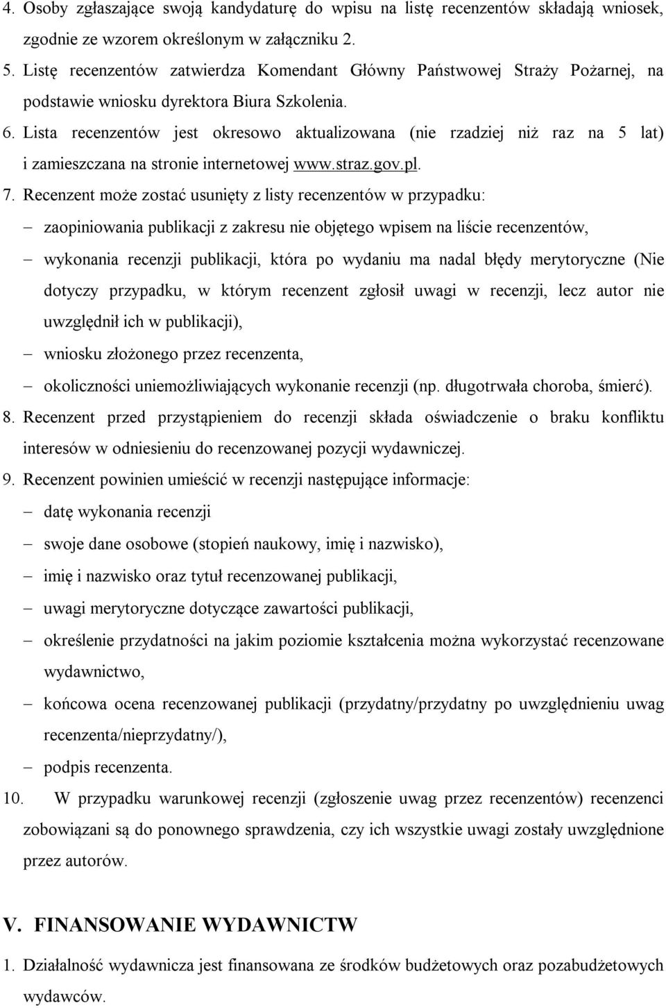 Lista recenzentów jest okresowo aktualizowana (nie rzadziej niż raz na 5 lat) i zamieszczana na stronie internetowej www.straz.gov.pl. 7.