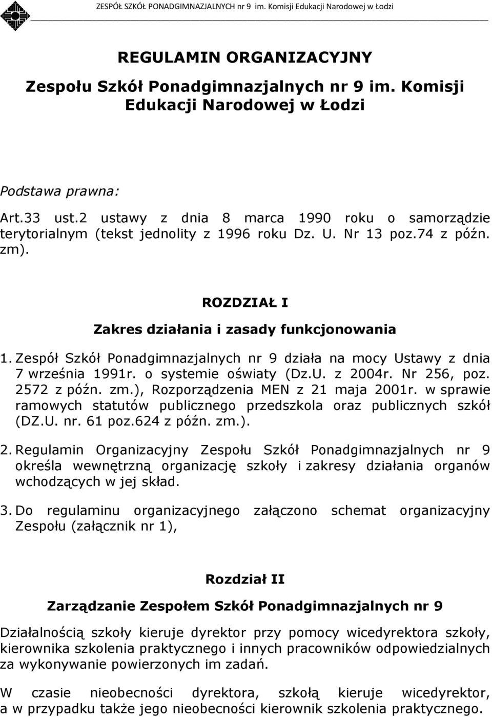 Zespół Szkół Ponadgimnazjalnych nr 9 działa na mocy Ustawy z dnia 7 września 1991r. o systemie oświaty (Dz.U. z 2004r. Nr 256, poz. 2572 z późn. zm.), Rozporządzenia MEN z 21 maja 2001r.