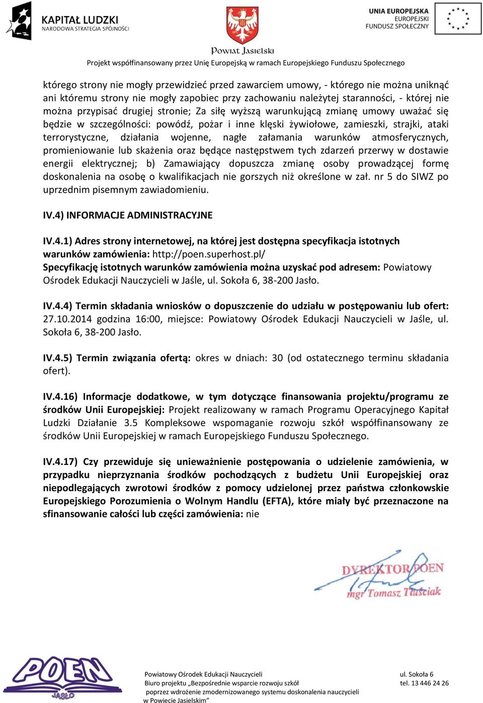 załamania warunków atmosferycznych, promieniowanie lub skażenia oraz będące następstwem tych zdarzeń przerwy w dostawie energii elektrycznej; b) Zamawiający dopuszcza zmianę osoby prowadzącej formę