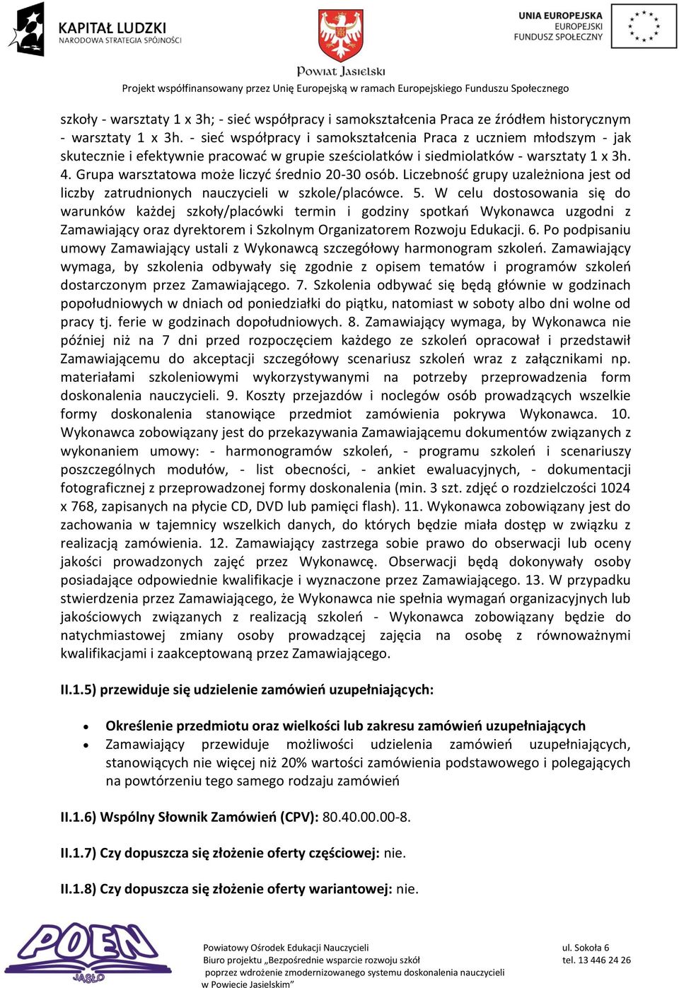 Grupa warsztatowa może liczyć średnio 20-30 osób. Liczebność grupy uzależniona jest od liczby zatrudnionych nauczycieli w szkole/placówce. 5.