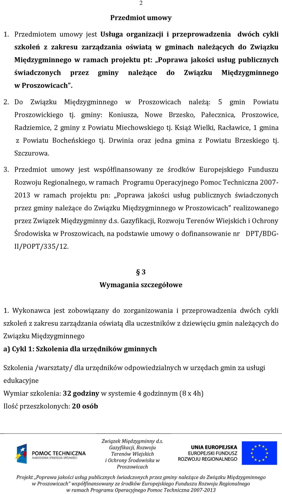 usług publicznych świadczonych przez gminy należące do Związku Międzygminnego w. 2. Do Związku Międzygminnego w należą: 5 gmin Powiatu Proszowickiego tj.