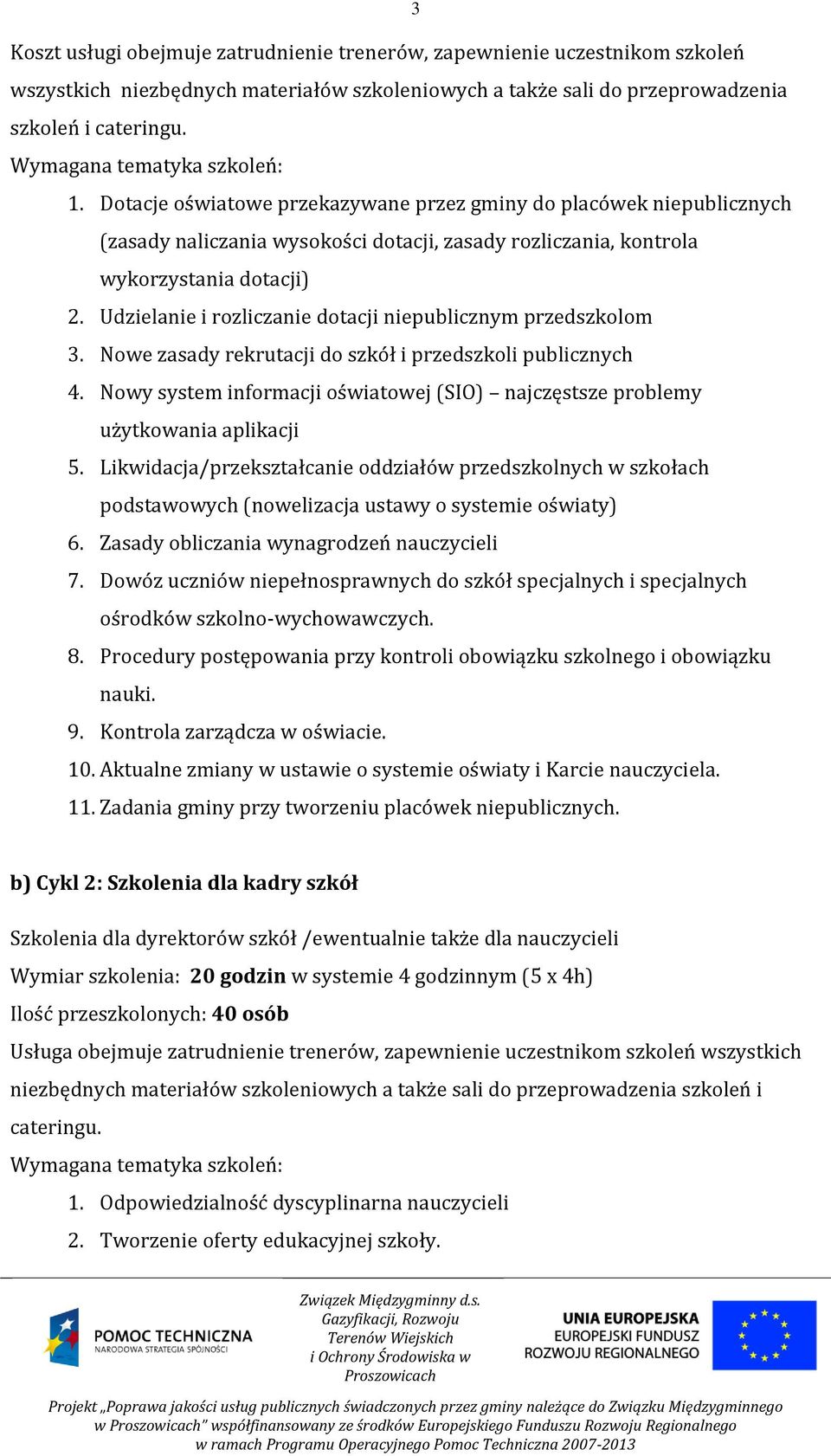 Udzielanie i rozliczanie dotacji niepublicznym przedszkolom 3. Nowe zasady rekrutacji do szkół i przedszkoli publicznych 4.