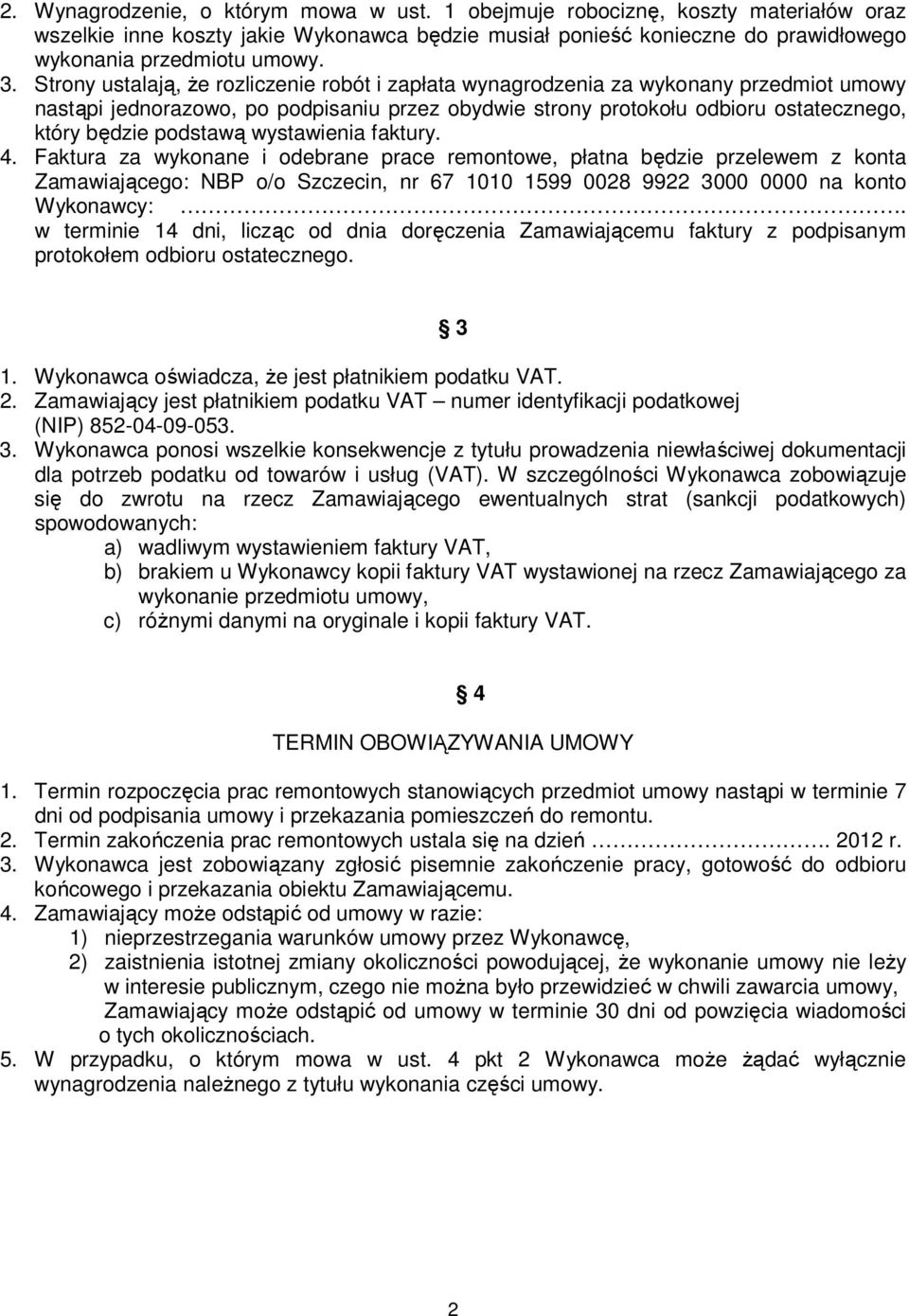 wystawienia faktury. 4. Faktura za wykonane i odebrane prace remontowe, płatna będzie przelewem z konta Zamawiającego: NBP o/o Szczecin, nr 67 1010 1599 0028 9922 3000 0000 na konto Wykonawcy:.