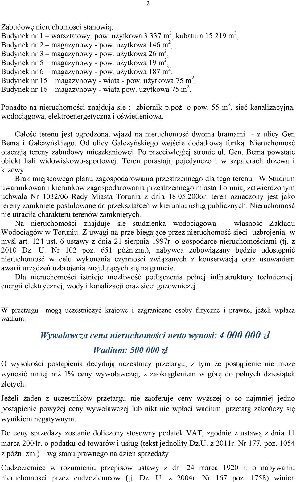 użytkowa 75 m 2, Budynek nr 16 magazynowy - wiata pow. użytkowa 75 m 2. Ponadto na nieruchomości znajdują się : zbiornik p.poż. o pow.