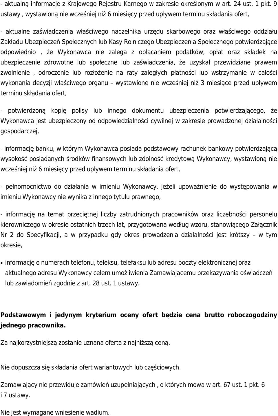 Społecznych lub Kasy Rolniczego Ubezpieczenia Społecznego potwierdzające odpowiednio, że Wykonawca nie zalega z opłacaniem podatków, opłat oraz składek na ubezpieczenie zdrowotne lub społeczne lub