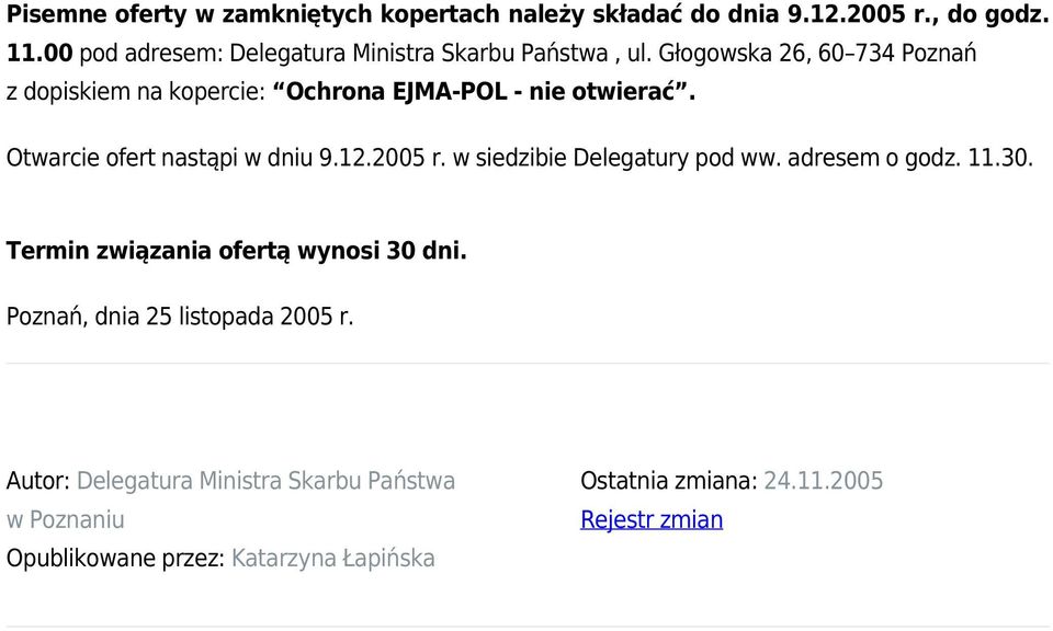 Głogowska 26, 60 734 Poznań z dopiskiem na kopercie: Ochrona EJMA-POL - nie otwierać. Otwarcie ofert nastąpi w dniu 9.12.2005 r.