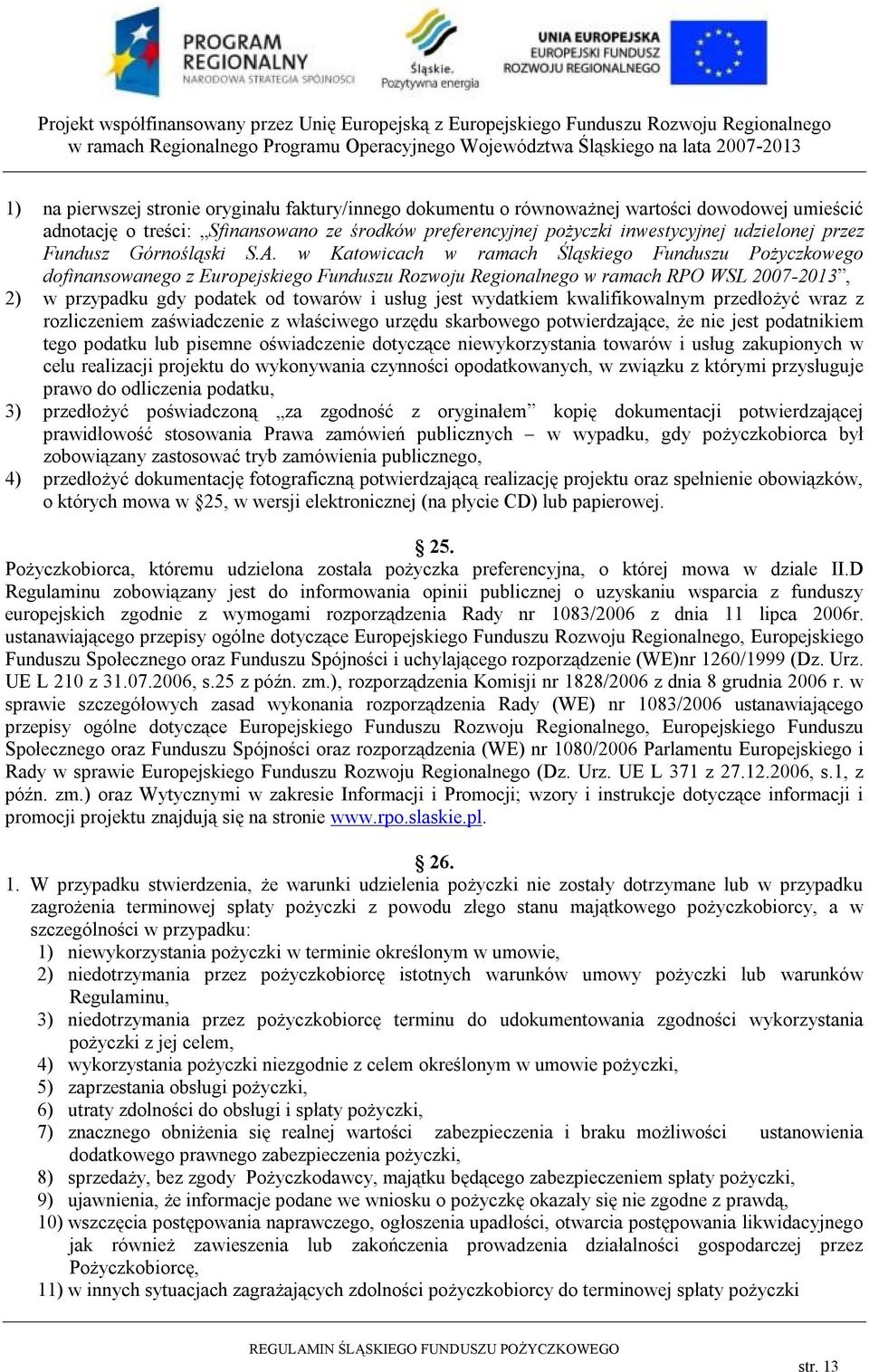 w Katowicach w ramach Śląskiego Funduszu Pożyczkowego dofinansowanego z Europejskiego Funduszu Rozwoju Regionalnego w ramach RPO WSL 2007-2013, 2) w przypadku gdy podatek od towarów i usług jest