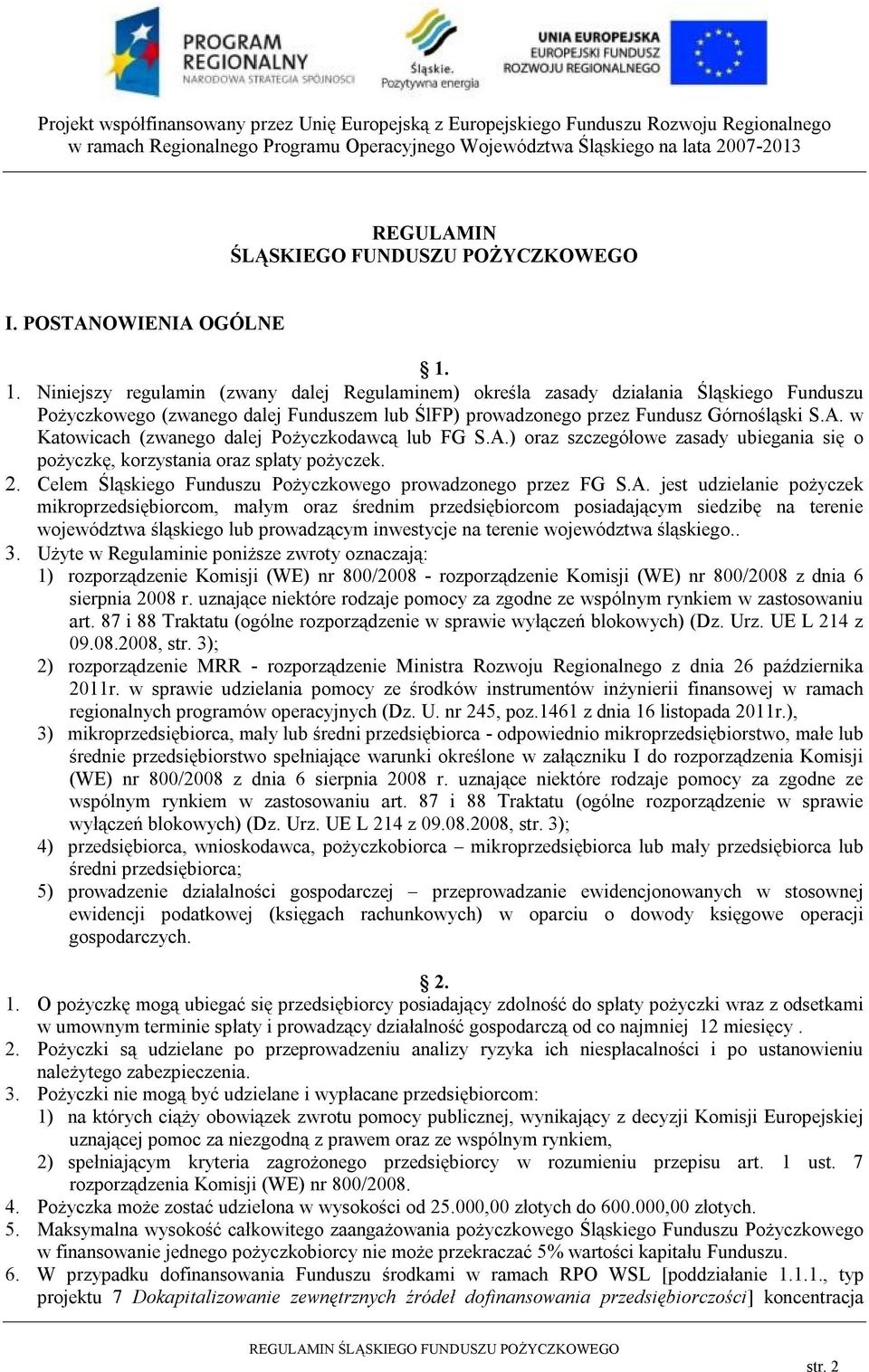 w Katowicach (zwanego dalej Pożyczkodawcą lub FG S.A.) oraz szczegółowe zasady ubiegania się o pożyczkę, korzystania oraz spłaty pożyczek. 2.