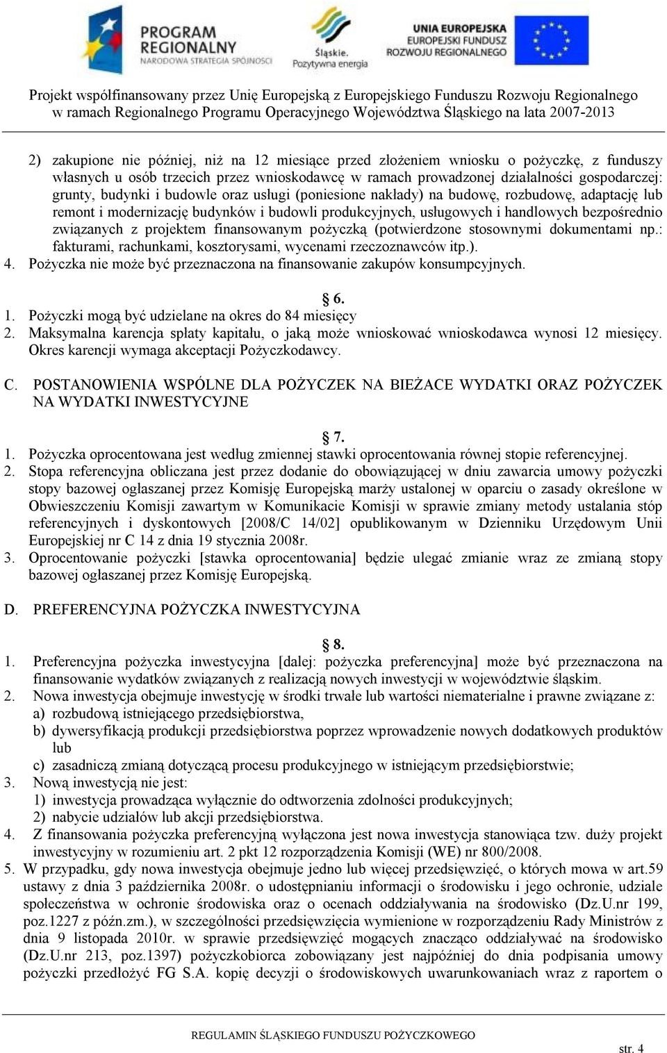 finansowanym pożyczką (potwierdzone stosownymi dokumentami np.: fakturami, rachunkami, kosztorysami, wycenami rzeczoznawców itp.). 4.