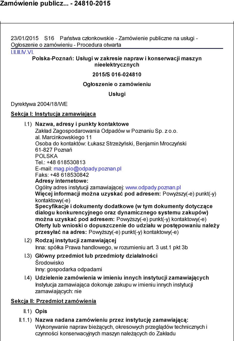 zamówieniu Usługi I.1) Nazwa, adresy i punkty kontaktowe Zakład Zagospodarowania Odpadów w Poznaniu Sp. z o.o. al.