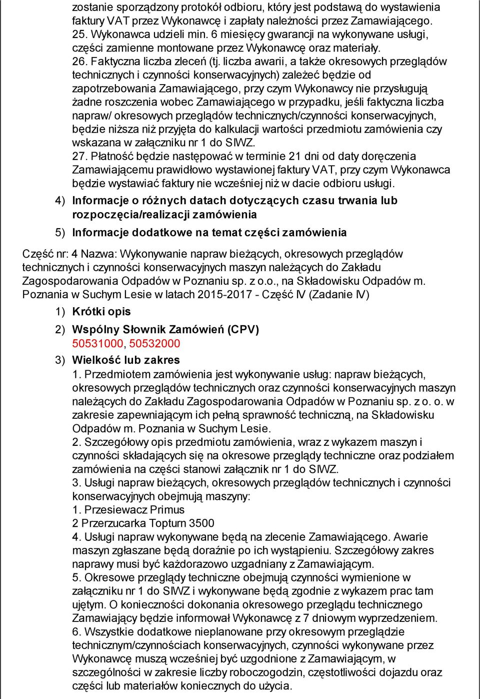 liczba awarii, a także okresowych przeglądów technicznych i czynności konserwacyjnych) zależeć będzie od zapotrzebowania Zamawiającego, przy czym Wykonawcy nie przysługują żadne roszczenia wobec