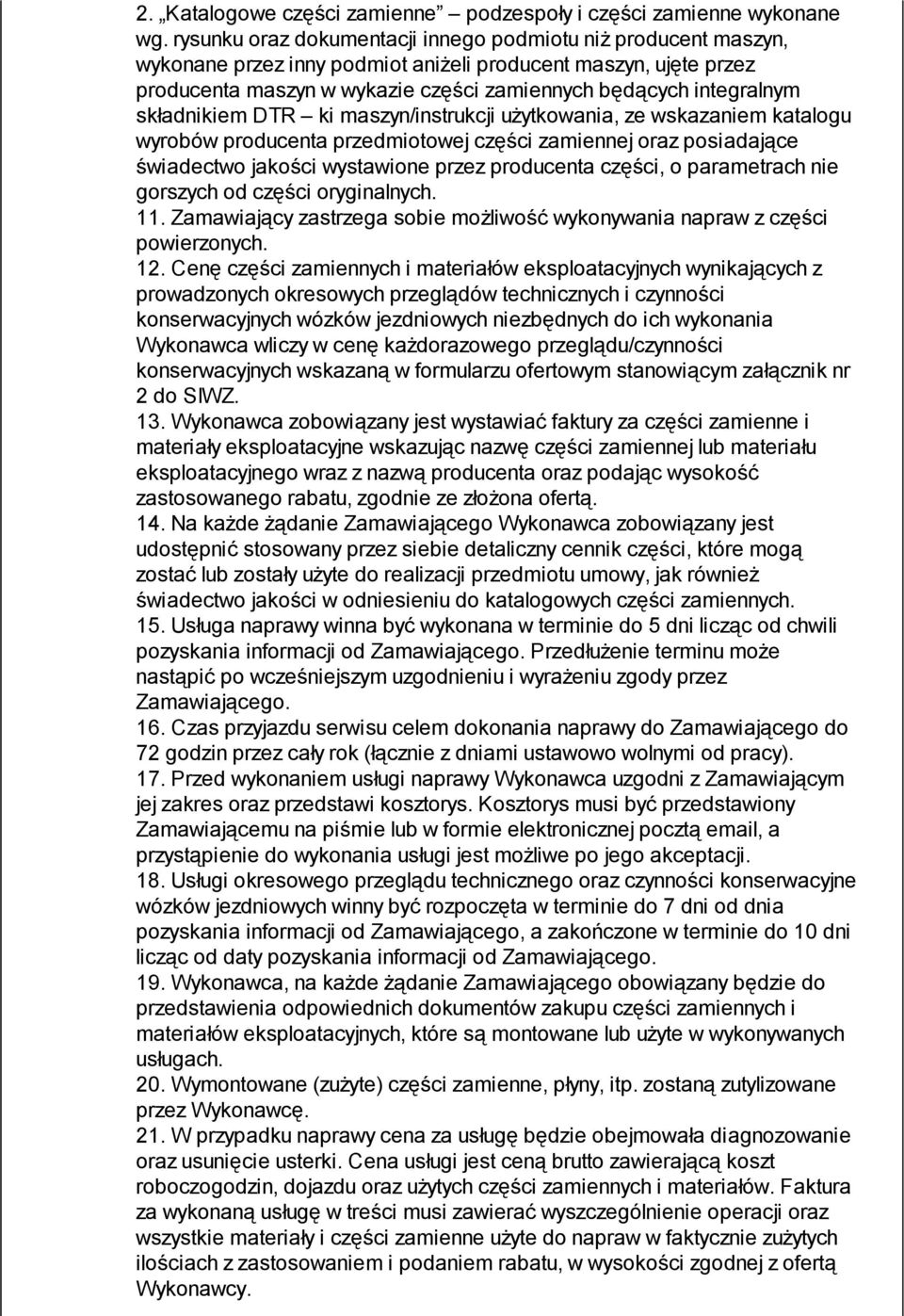 składnikiem DTR ki maszyn/instrukcji użytkowania, ze wskazaniem katalogu wyrobów producenta przedmiotowej części zamiennej oraz posiadające świadectwo jakości wystawione przez producenta części, o