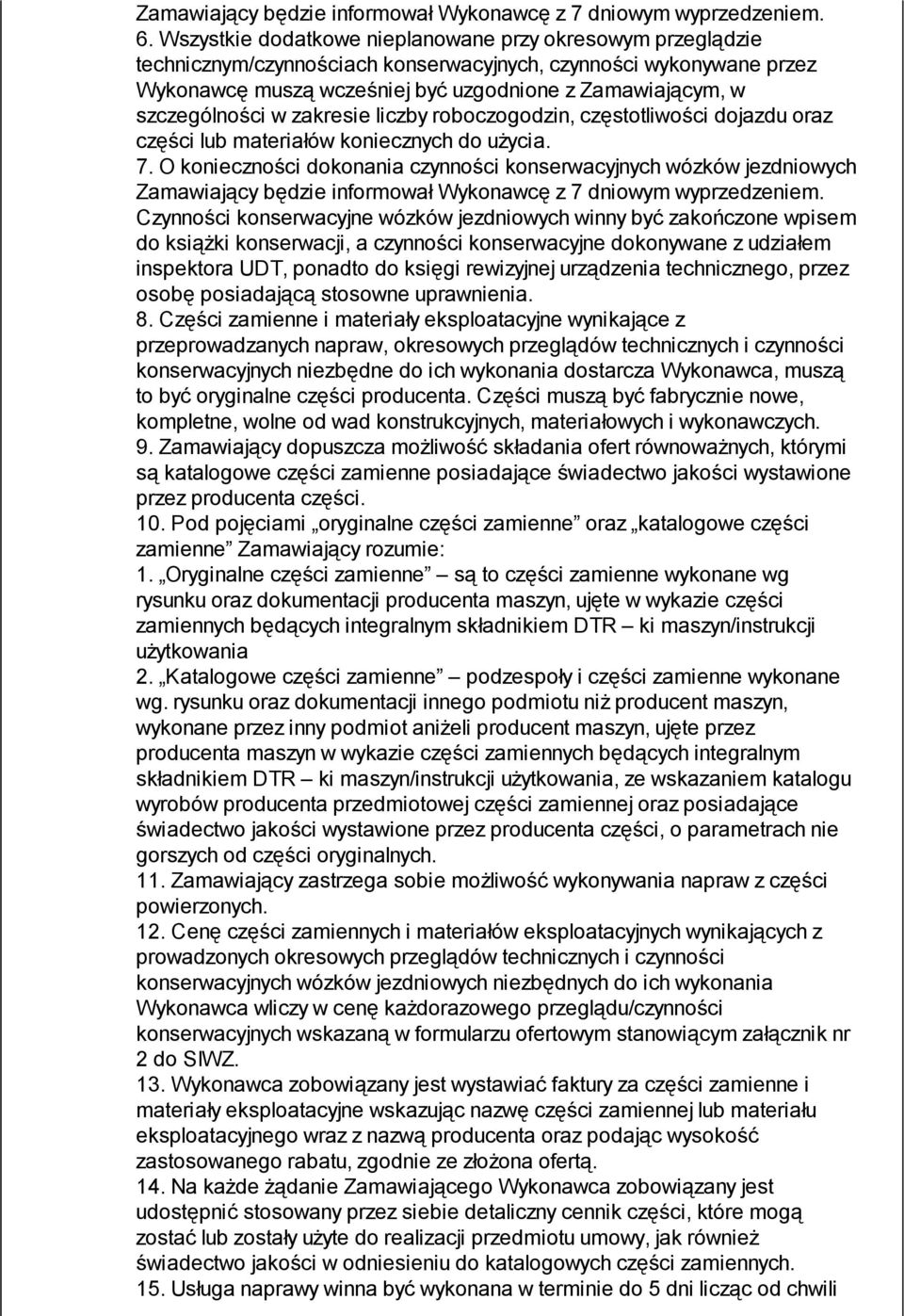 szczególności w zakresie liczby roboczogodzin, częstotliwości dojazdu oraz części lub materiałów koniecznych do użycia. 7.