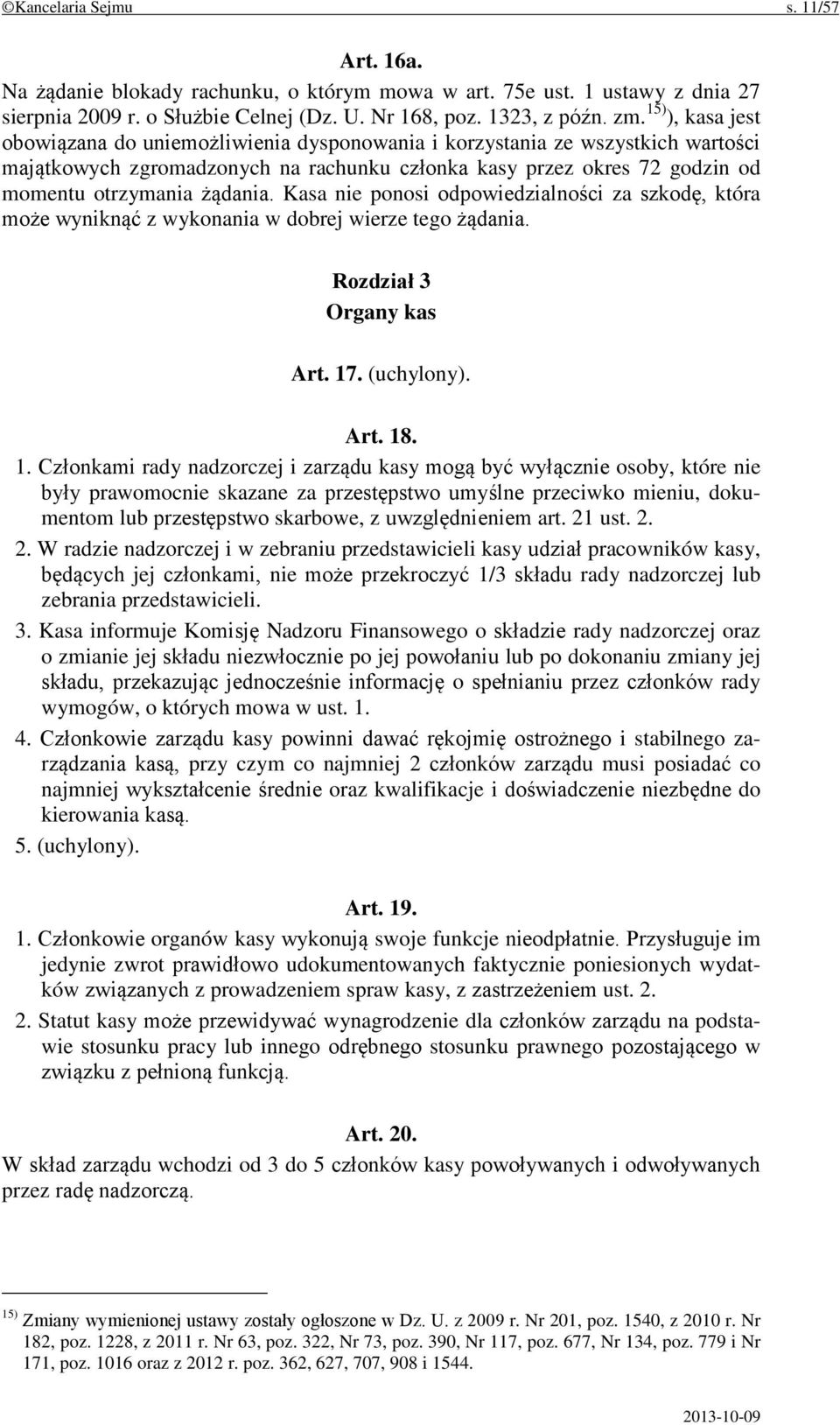 Kasa nie ponosi odpowiedzialności za szkodę, która może wyniknąć z wykonania w dobrej wierze tego żądania. Rozdział 3 Organy kas Art. 17